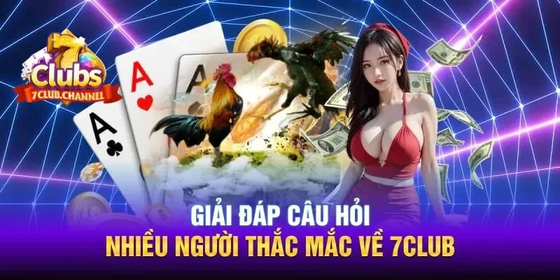 Những thắc mắc thường gặp nhất về 7CLUB